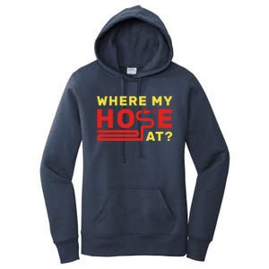 Where My Hose At? Fire Fire Fighter Gift Women's Pullover Hoodie