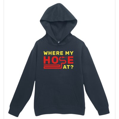 Where My Hose At? Fire Fire Fighter Gift Urban Pullover Hoodie