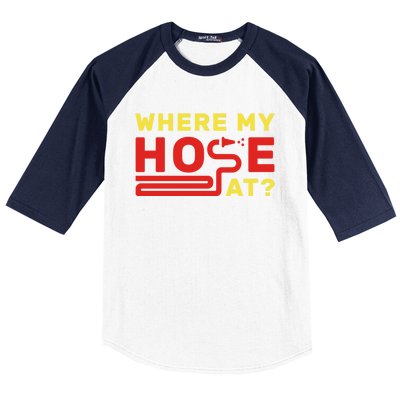 Where My Hose At? Fire Fire Fighter Gift Baseball Sleeve Shirt