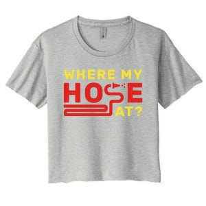 Where My Hose At? Fire Fire Fighter Gift Women's Crop Top Tee