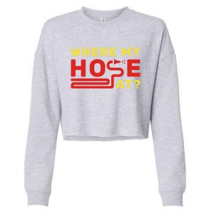 Where My Hose At? Fire Fire Fighter Gift Cropped Pullover Crew