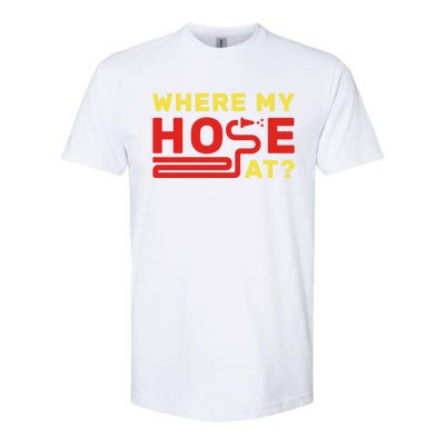 Where My Hose At? Fire Fire Fighter Gift Softstyle CVC T-Shirt