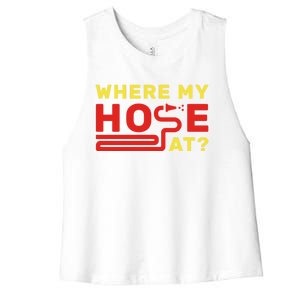 Where My Hose At? Fire Fire Fighter Gift Women's Racerback Cropped Tank