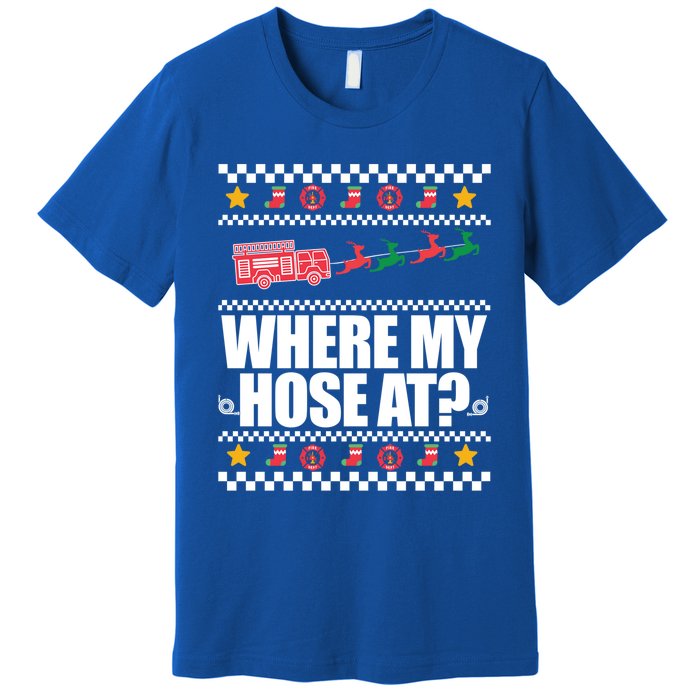 Where My Hose At? Firefighter Ugly Christmas Sweater Meme Cool Gift Premium T-Shirt