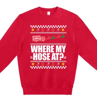 Where My Hose At? Firefighter Ugly Christmas Sweater Meme Cool Gift Premium Crewneck Sweatshirt