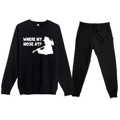 Where My Hose At? Funny Gift Funny Saying Fire Firefighter Cool Gift Premium Crewneck Sweatsuit Set