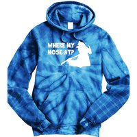 Where My Hose At? Funny Gift Funny Saying Fire Firefighter Cool Gift Tie Dye Hoodie