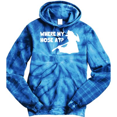 Where My Hose At? Funny Gift Funny Saying Fire Firefighter Cool Gift Tie Dye Hoodie