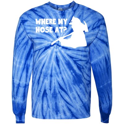 Where My Hose At? Funny Gift Funny Saying Fire Firefighter Cool Gift Tie-Dye Long Sleeve Shirt