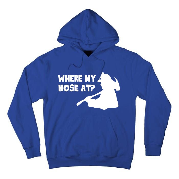 Where My Hose At? Funny Gift Funny Saying Fire Firefighter Cool Gift Tall Hoodie