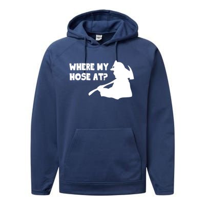 Where My Hose At? Funny Gift Funny Saying Fire Firefighter Cool Gift Performance Fleece Hoodie