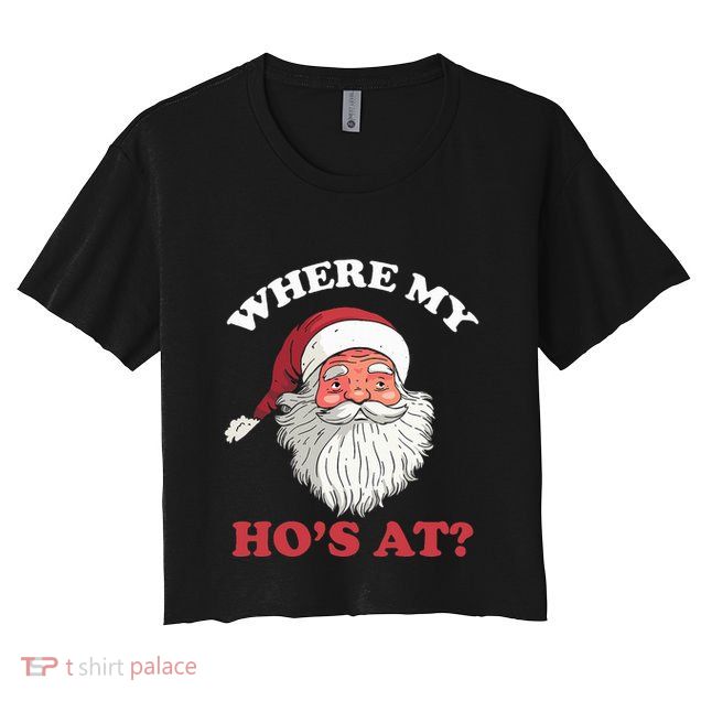Where My Hos At Christmas Santa Adult Humor Funny Xmas Gift Crop Top