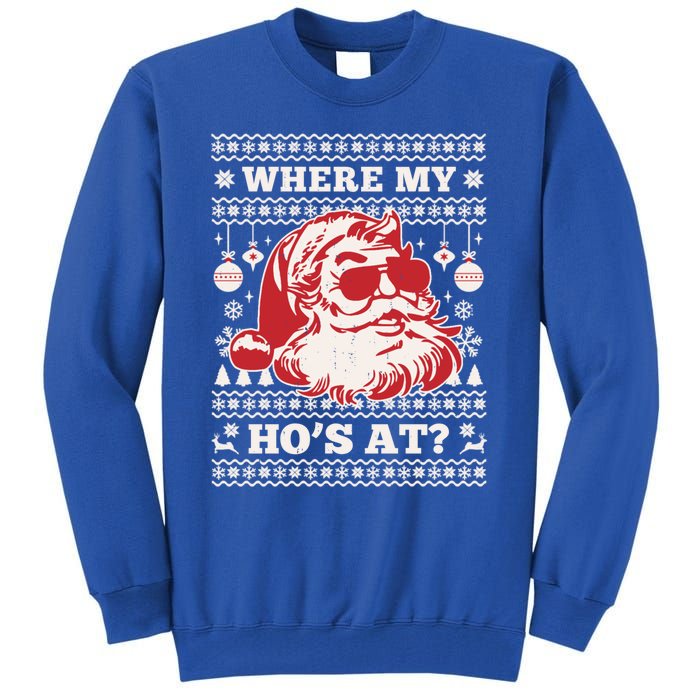 Where My HoS At Funny Ugly Christmas Santa Claus Cute Gift Tall Sweatshirt