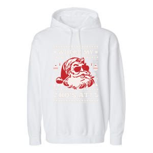 Where My HoS At Funny Ugly Christmas Santa Claus Cute Gift Garment-Dyed Fleece Hoodie