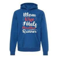 Wife Mom Half Marathon Runner Half Marathon Cute Gift Premium Hoodie