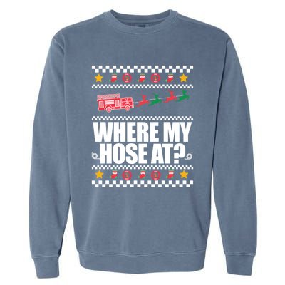 Where My Hose At? Firefighter Ugly Christmas Sweater Meme Gift Garment-Dyed Sweatshirt