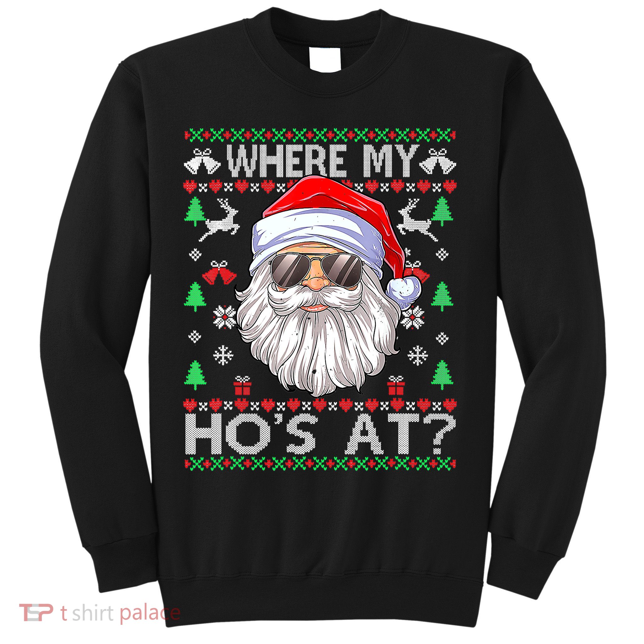 Where My Hos At Christmas Santa Adult Humor Funny Santa Ugly Sweatshirt