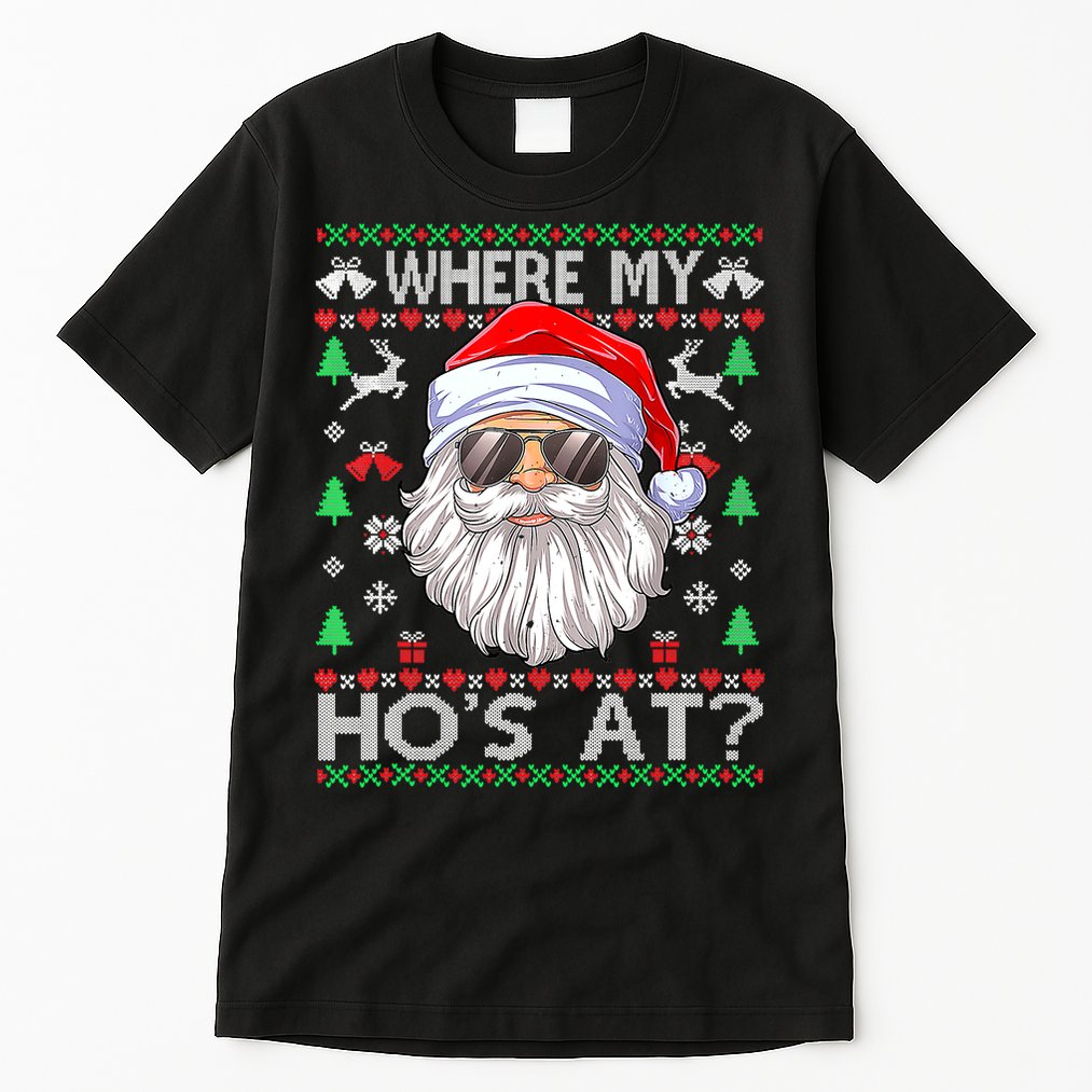 Where My Hos At Christmas Santa Adult Humor Funny Santa Ugly Tall T-Shirt