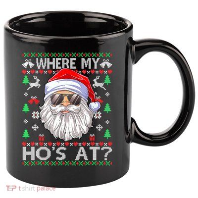 Where My Hos At Christmas Santa Adult Humor Funny Santa Ugly 11oz C Handle Ceramic Mug
