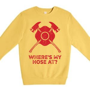 Where’s My Hose At Fire Fighter Gift Idea Firefighter Gift Premium Crewneck Sweatshirt