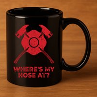 Where’s My Hose At Fire Fighter Gift Idea Firefighter Gift 11oz C Handle Ceramic Mug