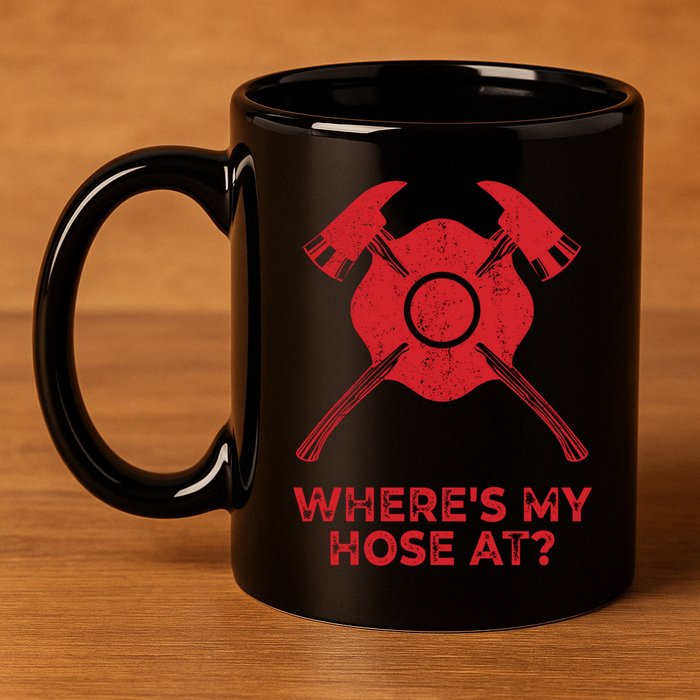 Where’s My Hose At Fire Fighter Gift Idea Firefighter Gift 11oz C Handle Ceramic Mug
