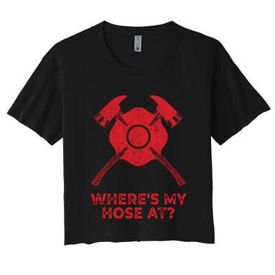 Where’s My Hose At Fire Fighter Gift Idea Firefighter Gift Crop Top