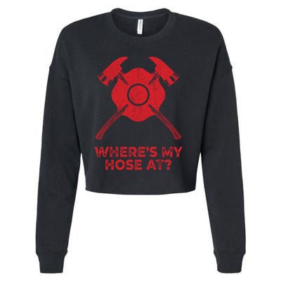 Where’s My Hose At Fire Fighter Gift Idea Firefighter Gift Cropped Pullover Crew