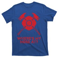 Where’s My Hose At Fire Fighter Gift Idea Firefighter Gift T-Shirt