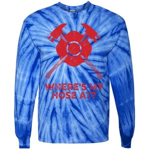 Where’s My Hose At Fire Fighter Gift Idea Firefighter Gift Tie-Dye Long Sleeve Shirt