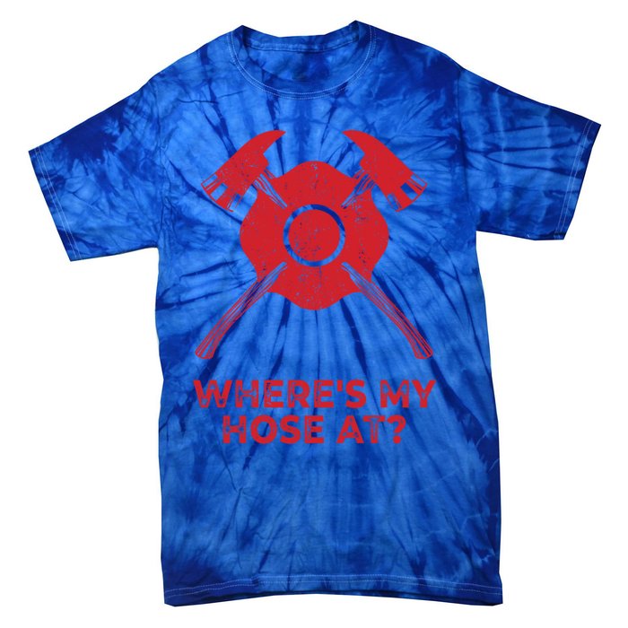 Where’s My Hose At Fire Fighter Gift Idea Firefighter Gift Tie-Dye T-Shirt