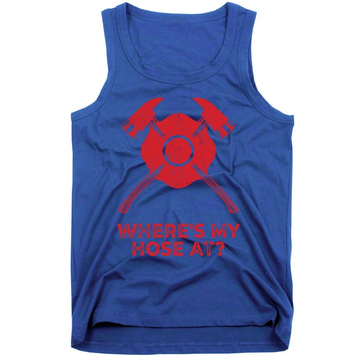 Where’s My Hose At Fire Fighter Gift Idea Firefighter Gift Tank Top