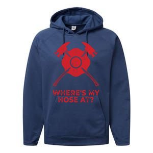 Where’s My Hose At Fire Fighter Gift Idea Firefighter Gift Performance Fleece Hoodie