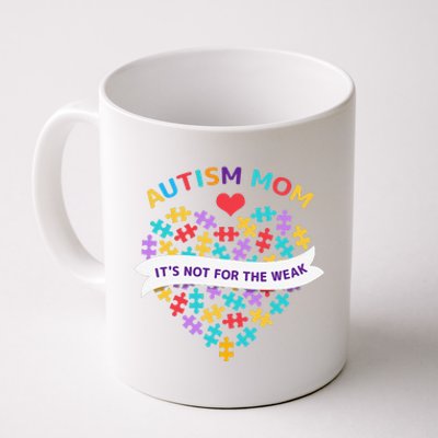 WoAutism Mom It's Not For The Weak Autism Mom Apparel Autism Coffee Mug