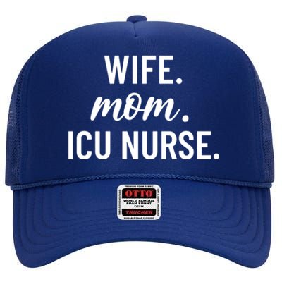 Wife Mom Icu Nurse Appreciation Gift High Crown Mesh Back Trucker Hat