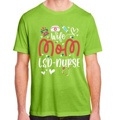 Wife Mom L And D Nurse MotherS Day Nurse Labor And Delivery Meaningful Gift Adult ChromaSoft Performance T-Shirt