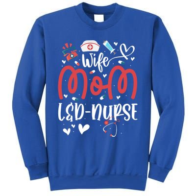 Wife Mom L And D Nurse MotherS Day Nurse Labor And Delivery Meaningful Gift Sweatshirt