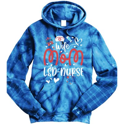 Wife Mom L And D Nurse MotherS Day Nurse Labor And Delivery Meaningful Gift Tie Dye Hoodie