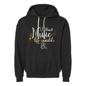 Without Music Life Would Bb For Music Lovers & Artists Garment-Dyed Fleece Hoodie