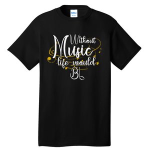 Without Music Life Would Bb For Music Lovers & Artists Tall T-Shirt