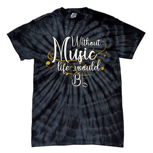 Without Music Life Would Bb For Music Lovers & Artists Tie-Dye T-Shirt