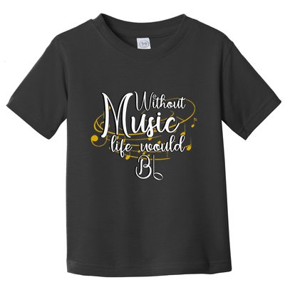 Without Music Life Would Bb For Music Lovers & Artists Toddler T-Shirt