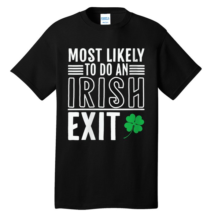 Wo Most Likely To Do An Irish Exit Funny St Patrick Tall T-Shirt