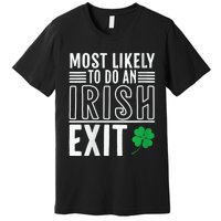 Wo Most Likely To Do An Irish Exit Funny St Patrick Premium T-Shirt