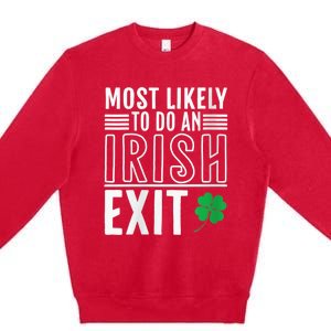 Wo Most Likely To Do An Irish Exit Funny St Patrick Premium Crewneck Sweatshirt