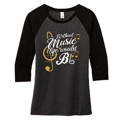 Without Music Life Would B Flat II Funny Music Quotes Women's Tri-Blend 3/4-Sleeve Raglan Shirt