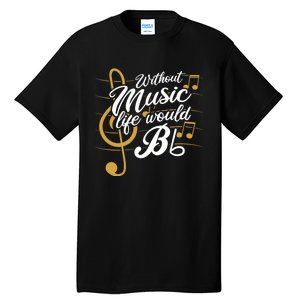 Without Music Life Would B Flat Ii Funny Music Quotes Tall T-Shirt