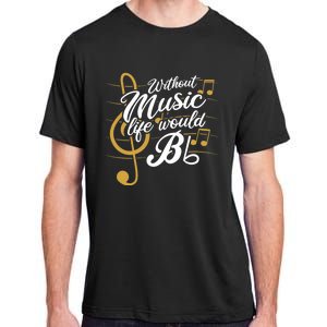 Without Music Life Would B Flat Ii Funny Music Quotes Adult ChromaSoft Performance T-Shirt