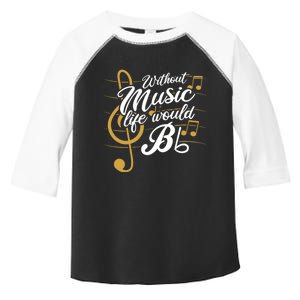 Without Music Life Would B Flat Ii Funny Music Quotes Toddler Fine Jersey T-Shirt