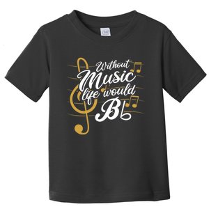 Without Music Life Would B Flat Ii Funny Music Quotes Toddler T-Shirt